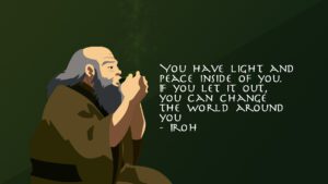 Uncle Iroh had a lot of wisdom to share