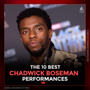 The 10 Best Chadwick Boseman Performances (Shared by Animated Times)